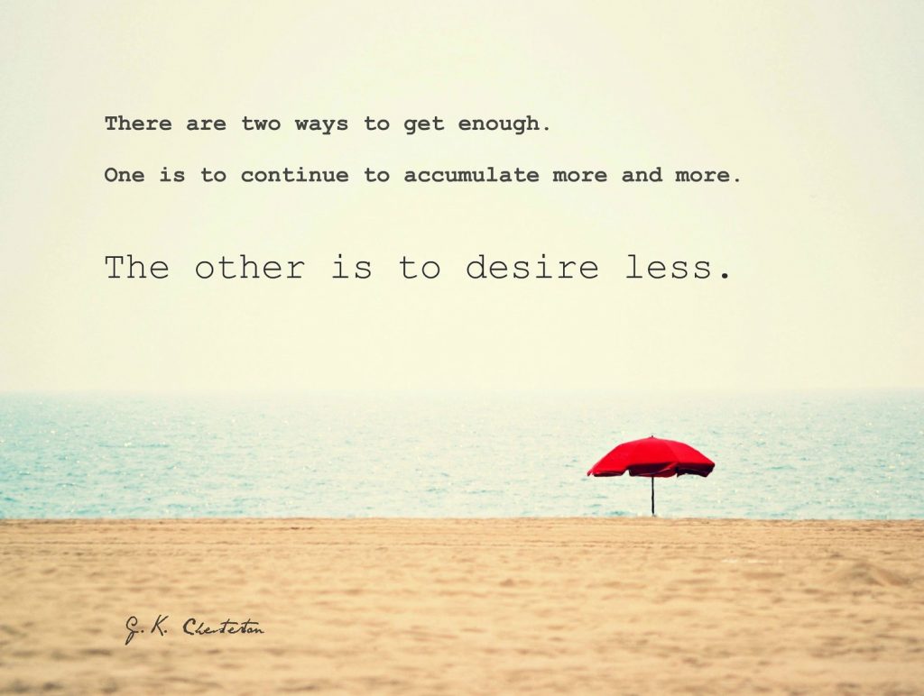 Looking at the ocean over a beach with a red umbrella. Quote says" There are two ways to get enough. One is to accumulate more and more. The other is to desire less."